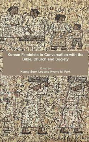 Cover image for Korean Feminists in Conversation with the Bible, Church and Society