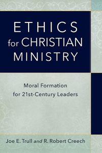 Cover image for Ethics for Christian Ministry - Moral Formation for Twenty-First-Century Leaders