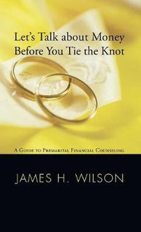 Cover image for Let's Talk about Money Before You Tie the Knot: A Guide to Premarital Financial Counseling