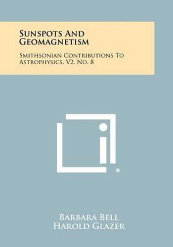 Cover image for Sunspots and Geomagnetism: Smithsonian Contributions to Astrophysics, V2, No. 8