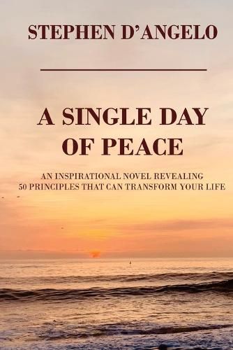 Cover image for A Single Day of Peace: An Inspirational Novel Revealing 50 Principles That Can Transform Your Life