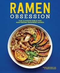 Cover image for Ramen Obsession: The Ultimate Bible for Mastering Japanese Ramen