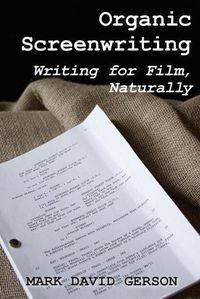 Cover image for Organic Screenwriting: Writing for Film, Naturally