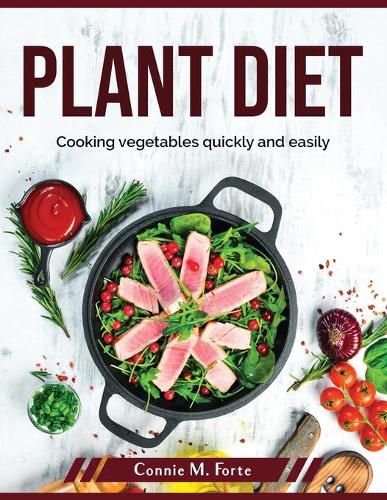 Cover image for Plant diet: Cooking vegetables quickly and easily