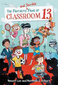 Cover image for The Fantastic and Terrible Fame of Classroom 13