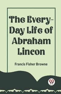 Cover image for The Every-Day Life of Abraham Lincoln