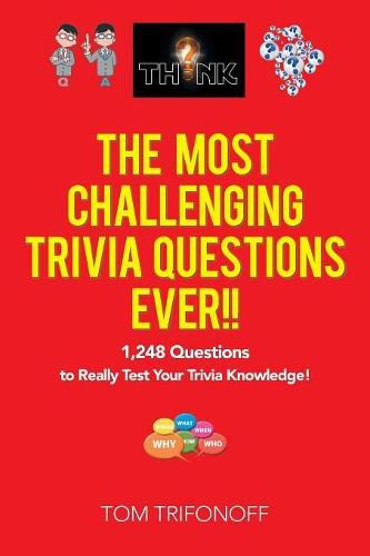 Cover image for The Most Challenging Trivia Questions Ever!!: 1,248 Questions to Really Test Your Trivia Knowledge!