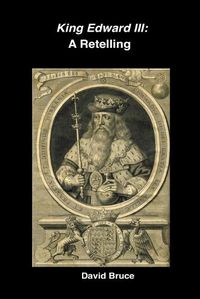 Cover image for King Edward III: A Retelling