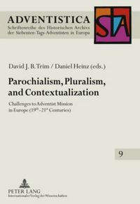 Cover image for Parochialism, Pluralism, and Contextualization: Challenges to Adventist Mission in Europe (19 th -21 st  Centuries)