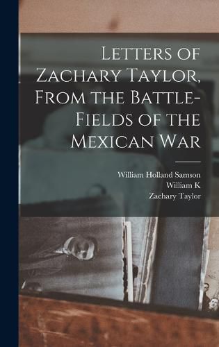 Cover image for Letters of Zachary Taylor, From the Battle-fields of the Mexican War