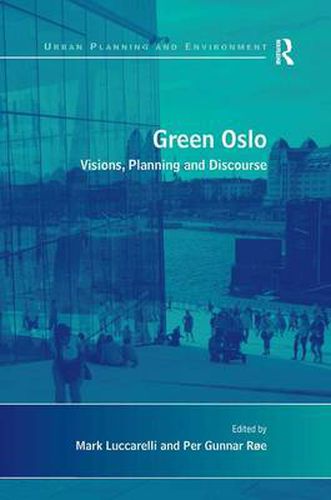 Cover image for Green Oslo: Visions, Planning and Discourse