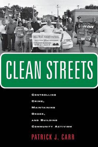 Clean Streets: Controlling Crime, Maintaining Order, and Building Community Activism