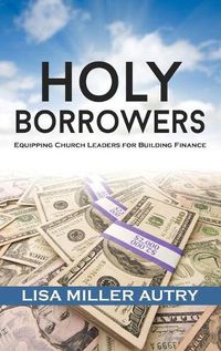 Cover image for Holy Borrowers: Equipping Church Leaders for Building Finance