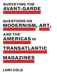 Cover image for Surveying the Avant-Garde: Questions on Modernism, Art, and the Americas in Transatlantic Magazines