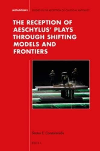 Cover image for The Reception of Aeschylus' Plays through Shifting Models and Frontiers