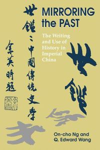 Cover image for Mirroring the Past: The Writing and Use of History in Imperial China