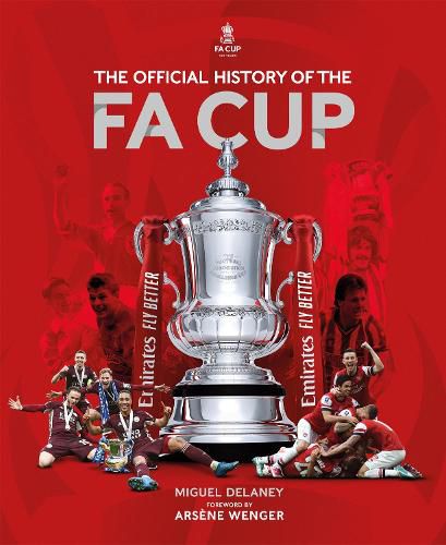 The Official History of The FA Cup: 150 Years of Football's Most Famous National Tournament