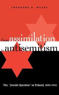 Cover image for From Assimilation to Antisemitism: The  Jewish Question  in Poland, 1850-1914