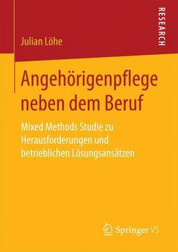 Cover image for Angehoerigenpflege Neben Dem Beruf: Mixed Methods Studie Zu Herausforderungen Und Betrieblichen Loesungsansatzen