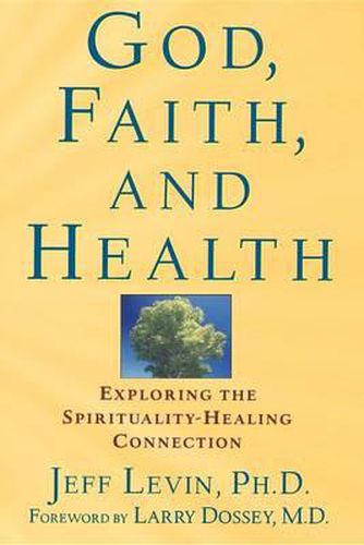 Cover image for God, Faith, and Health: Exploring the Spirituality-Healing Connection