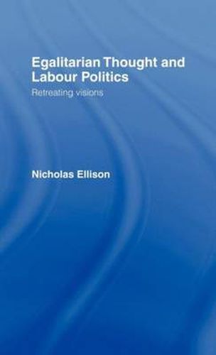 Cover image for Egalitarian Thought and Labour Politics: Retreating Visions