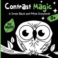 Cover image for Contrast Magic - A sweet black and white story book