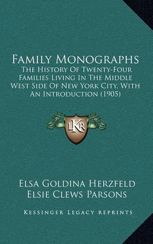 Cover image for Family Monographs: The History of Twenty-Four Families Living in the Middle West Side of New York City, with an Introduction (1905)