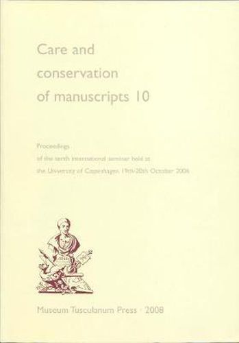 Cover image for Care and Conservation of Manuscripts 10: Proceedings of the Tenth International Seminar Held at the University of Copenhagen 19th-20th October 2006