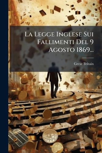 Cover image for La Legge Inglese Sui Fallimenti Del 9 Agosto 1869...