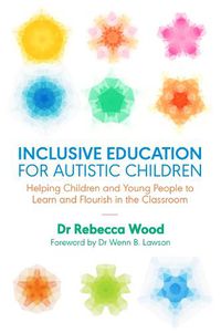 Cover image for Inclusive Education for Autistic Children: Helping Children and Young People to Learn and Flourish in the Classroom