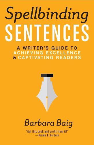 Cover image for Spellbinding Sentences: A Writer's Guide to Achieving Excellence and Captivating Readers