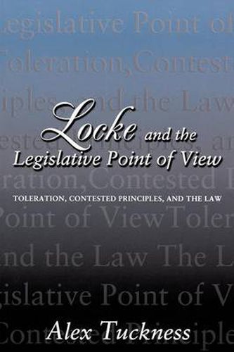 Cover image for Locke and the Legislative Point of View: Toleration, Contested Principles and the Law