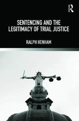 Cover image for Sentencing and the Legitimacy of Trial Justice
