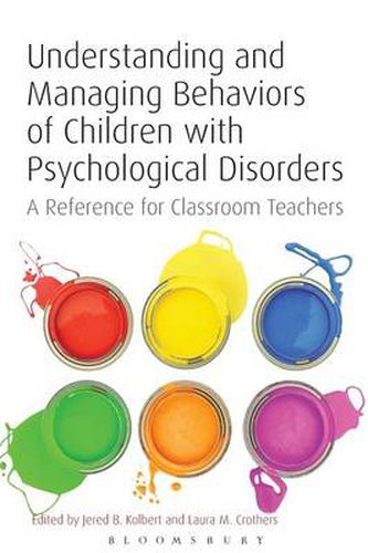 Cover image for Understanding and Managing Behaviors of Children with Psychological Disorders: A Reference for Classroom Teachers