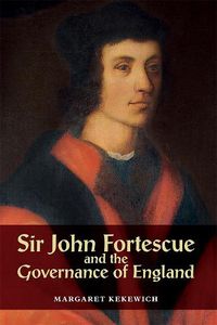 Cover image for Sir John Fortescue and the Governance of England