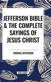 Cover image for Jefferson Bible & the Complete Sayings of Jesus Christ