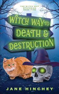 Cover image for Witch Way to Death and Destruction: A Witch Way Paranormal Cozy Mystery #5