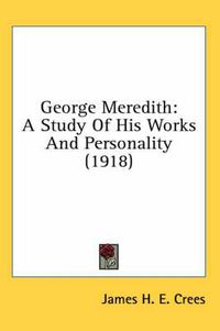 Cover image for George Meredith: A Study of His Works and Personality (1918)