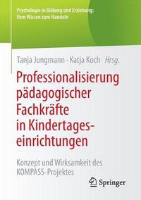 Cover image for Professionalisierung Padagogischer Fachkrafte in Kindertageseinrichtungen: Konzept Und Wirksamkeit Des Kompass-Projektes