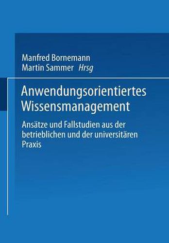 Cover image for Anwendungsorientiertes Wissensmanagement: Ansatze Und Fallstudien Aus Der Betrieblichen Und Der Universitaren Praxis