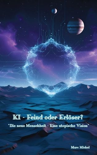 Cover image for KI - Feind oder Erloeser? Die neue Menschheit - Eine utopische Vision