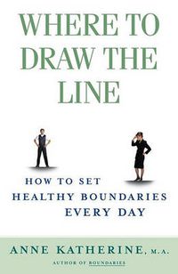 Cover image for Where to Draw the Line: How to Set Healthy Boundaries Every Day