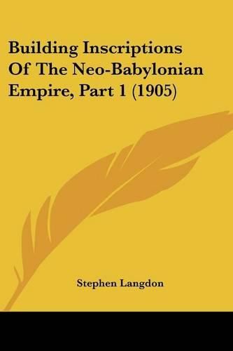 Cover image for Building Inscriptions of the Neo-Babylonian Empire, Part 1 (1905)