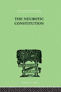 Cover image for The Neurotic Constitution: Outlines of a Comparative Individualistic Psychology and Psychotherapy