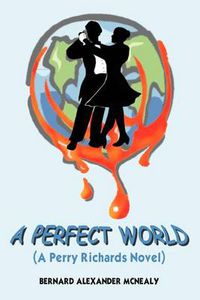 Cover image for A Perfect World: (A Perry Richards Novel)