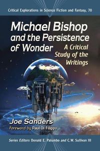 Cover image for Michael Bishop and the Persistence of Wonder: A Critical Study of the Writings