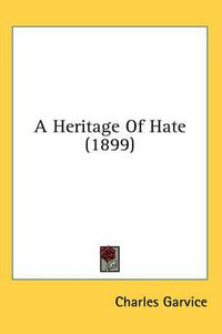 Cover image for A Heritage of Hate (1899)