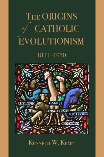 Cover image for The Origins of Catholic Evolutionism, 1831-1950