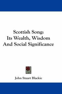 Cover image for Scottish Song: Its Wealth, Wisdom and Social Significance