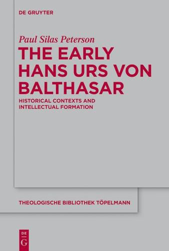 The Early Hans Urs von Balthasar: Historical Contexts and Intellectual Formation